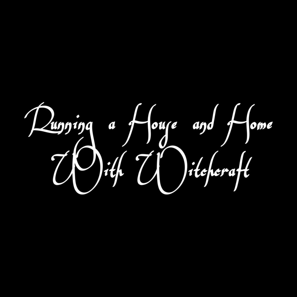 Running a House and Home with&nbsp;Witchcraft